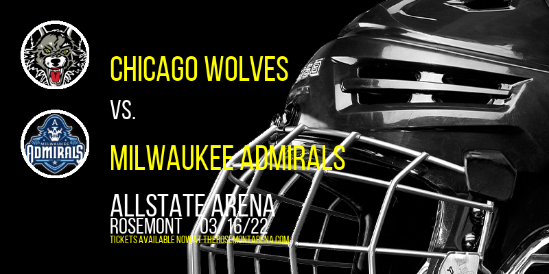 Chicago Wolves vs. Milwaukee Admirals at Allstate Arena tickets Chicago Wolves vs. Milwaukee Admirals at Allstate Arena