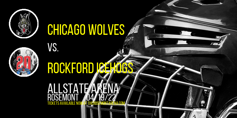 Chicago Wolves vs. Rockford IceHogs at Allstate Arena tickets Chicago Wolves vs. Rockford IceHogs at Allstate Arena