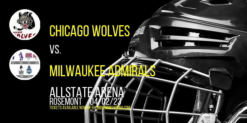 Chicago Wolves vs. Milwaukee Admirals at Allstate Arena tickets Chicago Wolves vs. Milwaukee Admirals at Allstate Arena