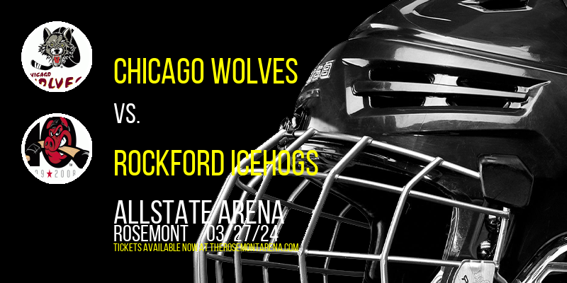 Chicago Wolves vs. Rockford IceHogs at Allstate Arena