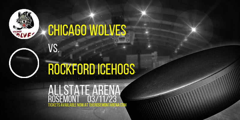Chicago Wolves vs. Rockford IceHogs at Allstate Arena tickets Chicago Wolves vs. Rockford IceHogs at Allstate Arena