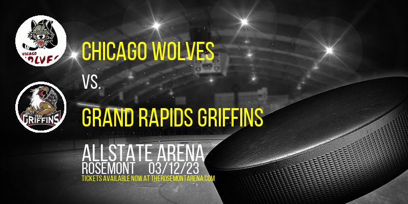 Chicago Wolves vs. Grand Rapids Griffins at Allstate Arena tickets Chicago Wolves vs. Grand Rapids Griffins at Allstate Arena