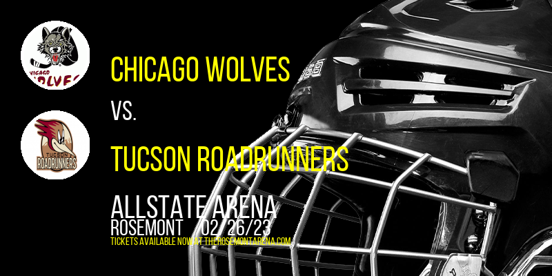 Chicago Wolves vs. Tucson Roadrunners at Allstate Arena tickets Chicago Wolves vs. Tucson Roadrunners at Allstate Arena