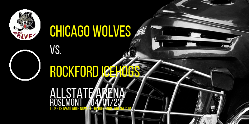 Chicago Wolves vs. Rockford IceHogs at Allstate Arena tickets Chicago Wolves vs. Rockford IceHogs at Allstate Arena